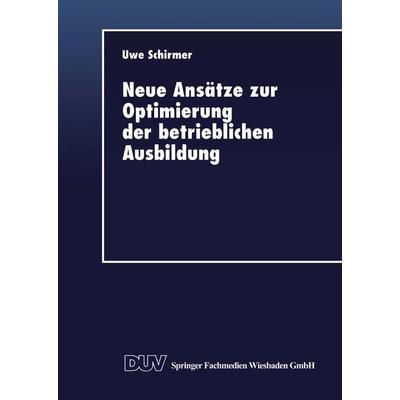 Neue Ansätze zur Optimierung der betrieblichen Ausbildung, Taschenbuch von Uwe Schirmer, Deutscher Universitätsverlag, 978-3-8244-0347-9