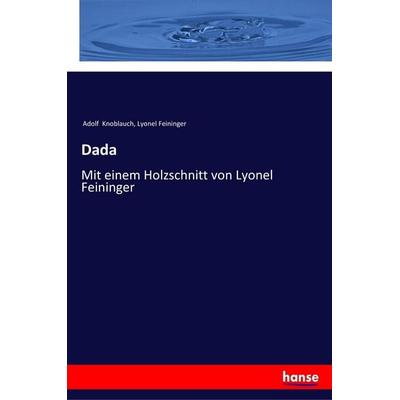 Dada, Taschenbuch von Adolf Knoblauch,Lyonel Feininger, Hansebooks, 978-3-337-35782-5
