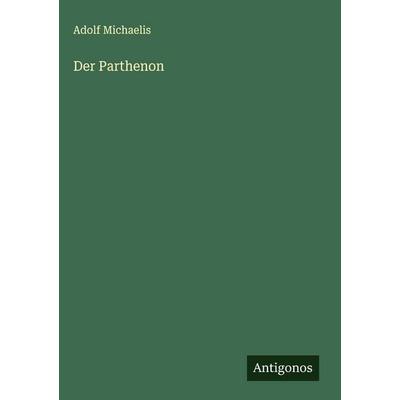 Der Parthenon, Gebundene Ausgabe von Adolf Michaelis, Antigonos Verlag, 978-3-563-14413-8