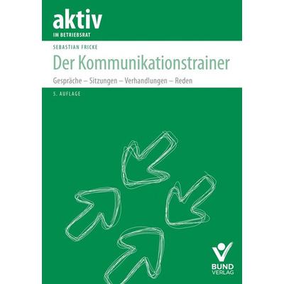 Der Kommunikationstrainer, Taschenbuch von Sebastian Fricke, Bund-Verlag GmbH, 978-3-7663-7519-3