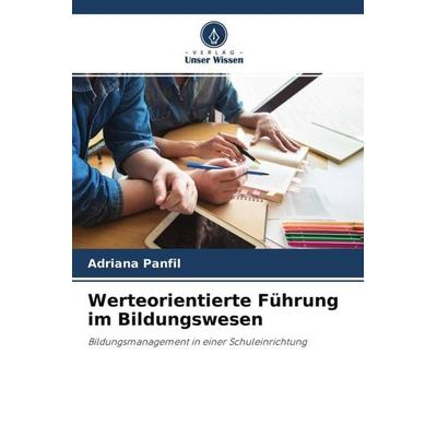 Werteorientierte Führung im Bildungswesen, Taschenbuch von Adriana Panfil, Verlag Unser Wissen, 978-620-4-50140-6