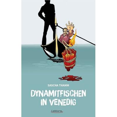 Dynamitfischen in Venedig, Taschenbuch von Sascha Thamm, Lektora