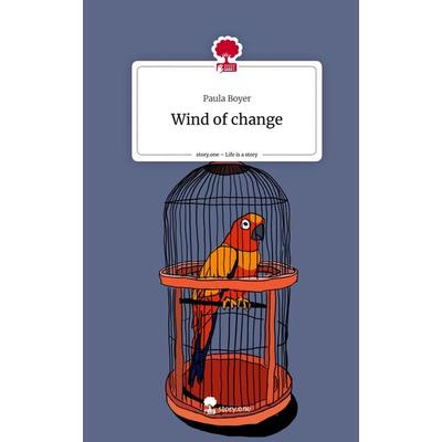 Wind of change. Life is a Story - story.one, Gebundene Ausgabe von Paula Boyer, Storylution, 978-3-7115-5965-4