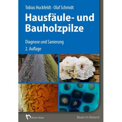 Hausfäule- und Bauholzpilze, Taschenbuch von Olaf Schmidt,Tobias Huckfeldt, RM Rudolf Müller Medien GmbH & Co. KG, 978-3-481-03100-8
