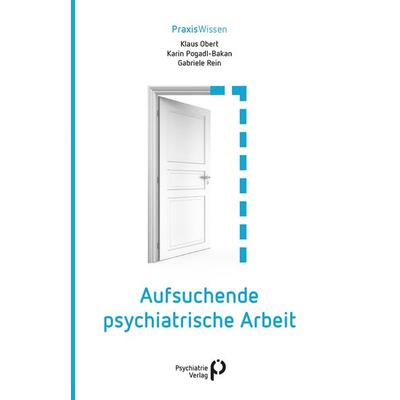 Aufsuchende psychiatrische Arbeit, Taschenbuch von Klaus Obert,Karin Pogadl-Bakan,Gabriele Rein, Psychiatrie Verlag, 978-3-88414-691-0