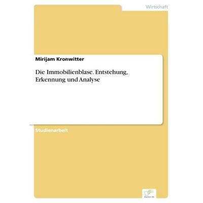 Die Immobilienblase. Entstehung, Erkennung und Analyse, Taschenbuch von Mirijam Kronwitter, Diplom.de, 978-3-96116-716-6