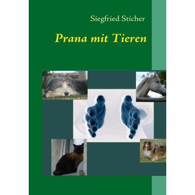 Prana mit Tieren, Taschenbuch von Siegfried Sticher, BoD – Books on Demand, 978-3-8370-2489-0
