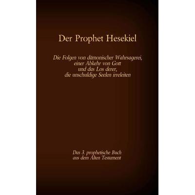 Der Prophet Hesekiel, das 3. prophetische Buch aus dem Alten Testament der BIbel, Taschenbuch von , Twentysix, 978-3-7407-7159-1