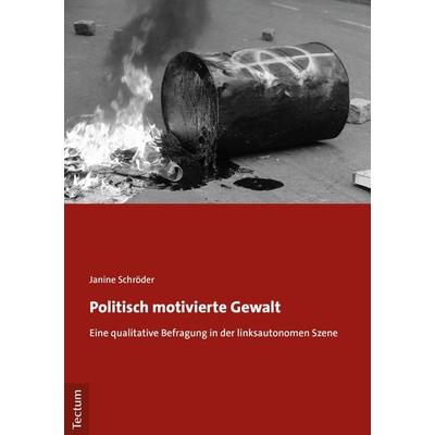 Politisch motivierte Gewalt, Taschenbuch von Janine Schröder, Tectum Wissenschaftsverlag, 978-3-8288-4503-9