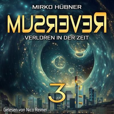 Reversum: Verloren in der Zeit (Band 3 der Reversum-Trilogie, Auftakt zu einer Zeitreise-Saga) - Mirko Hübner, Audio, 4069828725546