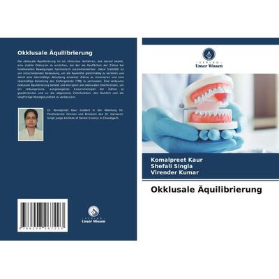 Okklusale Äquilibrierung, Taschenbuch von Komalpreet Kaur,Shefali Singla,Virender Kumar, Verlag Unser Wissen, 978-620-8-26722-3