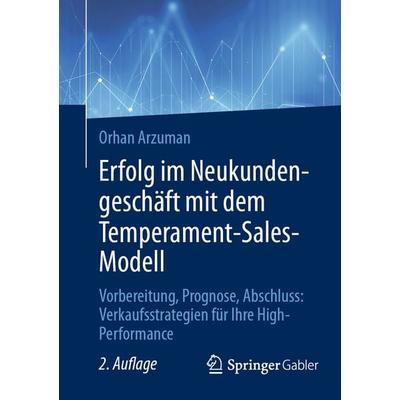 Erfolg im Neukundengeschäft mit dem Temperament-Sales-Modell, Taschenbuch von Orhan Arzuman, Springer Fachmedien Wiesbaden GmbH, 978-3-658-46623-7
