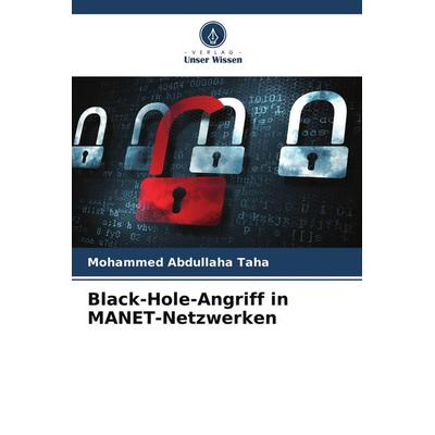 Black-Hole-Angriff in MANET-Netzwerken, Taschenbuch von Mohammed Abdullaha Taha, Verlag Unser Wissen, 978-620-8-08000-6