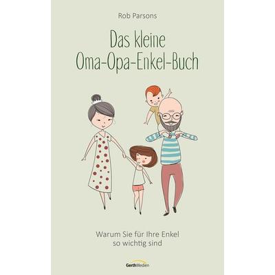 Das kleine Oma-Opa-Enkel-Buch, Gebundene Ausgabe von Rob Parsons, Gerth Medien, 978-3-95734-945-3