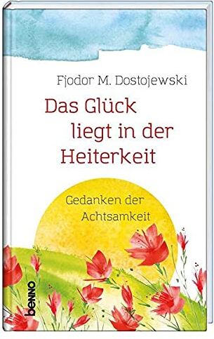 Dostojewski, Fjodor M. - Das Glück liegt in der Heiterkeit: Gedanken der Achtsamkeit - Preis vom 30.09.2026 09:01:18 h