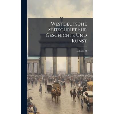 Westdeutsche Zeitschrift Für Geschichte Und Kunst, Gebundene Ausgabe von Tbd, Legare Street Press, 978-1-02-380951-1