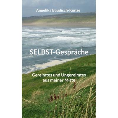 Selbst-Gespräche, Taschenbuch von Angelika Baudisch-Kunze, BoD – Books on Demand, 978-3-7693-0984-3
