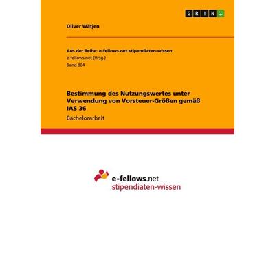 Bestimmung des Nutzungswertes unter Verwendung von Vorsteuer-Größen gemäß IAS 36, Taschenbuch von Oliver Wätjen, GRIN, 978-3-656-50767-3