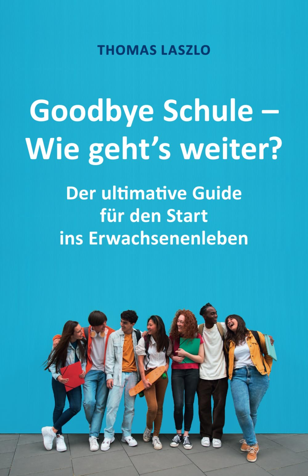 Thomas Laszlo - Goodbye Schule - Wie geht's weiter?: Schule vorbei! Der ultimative Guide für den Start ins Erwachsenenleben - Preis vom 05.10.2026 03:47:11 h