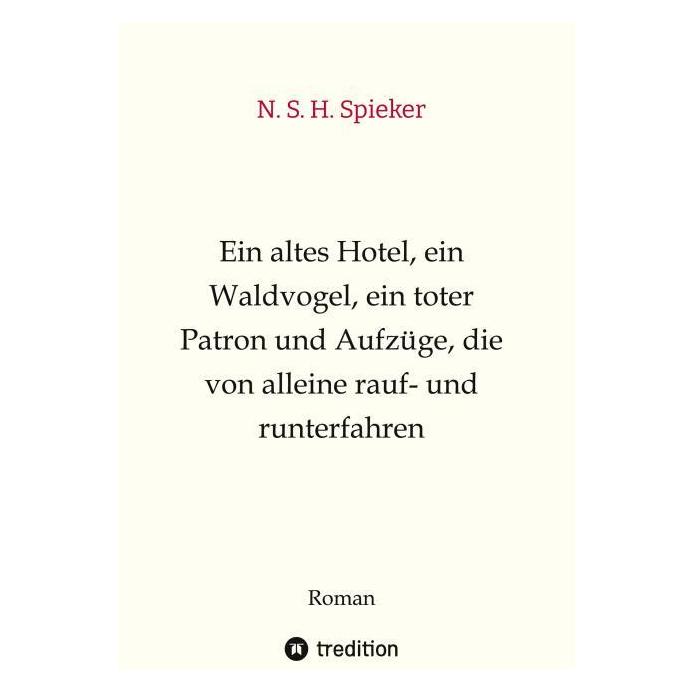 Bod Spieker:Ein altes Hotel, ein Waldvogel (Deutsch, Hardcover, N S H Spieker) (67816870)