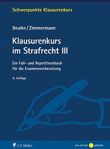 Frank Zimmermann - Klausurenkurs im Strafrecht III: Ein Fall- und Repetitionsbuch für die Examensvorbereitung (Schwerpunkte Klausurenkurs) - Preis vom 15.10.2026 23:06:25 h