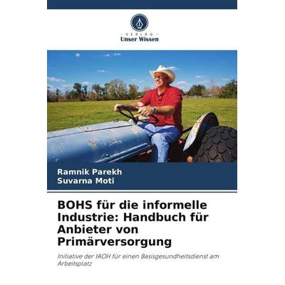 BOHS für die informelle Industrie: Handbuch für Anbieter von Primärversorgung, Taschenbuch von Ramnik Parekh,Suvarna Moti, Verlag Unser Wissen,