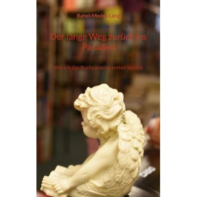 Der lange Weg zurück ins Paradies, Taschenbuch von Rahel-Medea Lang, BoD – Books on Demand, 978-3-696-75898-1