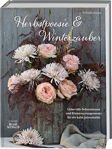 Belinda Anton - Herbstpoesie und Winterzauber: Liebevolle Dekorationen und Blumenarrangements für die kalte Jahreshälfte - Preis vom 10.10.2026 11:48:34 h