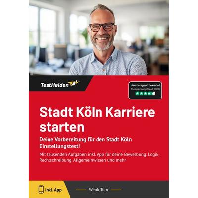 Stadt Köln Karriere starten: Deine Vorbereitung für den Stadt Köln Einstellungstest!, Taschenbuch von Tom Wenk, TestHelden, 978-3-9881752-2-9