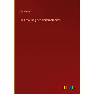 Die Erhaltung des Bauernstandes, Gebundene Ausgabe von Karl Preser, Outlook, 978-3-368-62531-3
