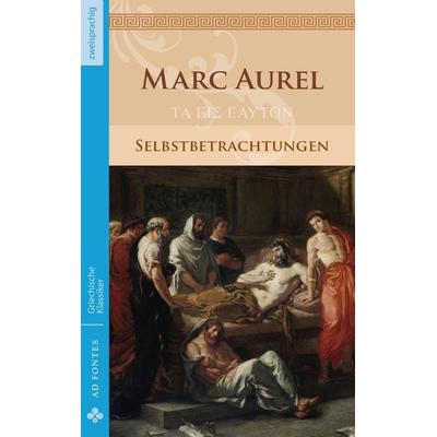 Selbstbetrachtungen, Taschenbuch von Marc Aurel, Ad Fontes Klassikerverlag, 978-3-945924-42-6