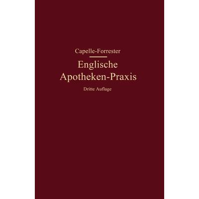 Englische Apotheken-Praxis, Taschenbuch von Franz Capelle,G. P. Forrester, Springer Berlin, 978-3-642-50637-6