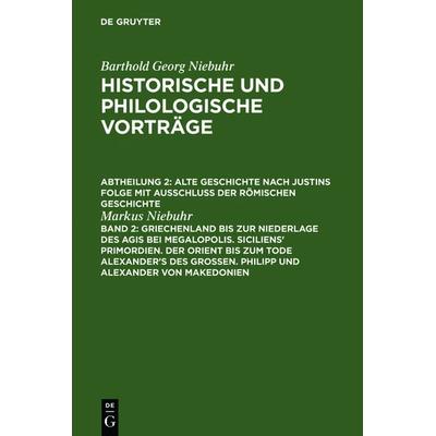 Barthold Georg Niebuhr: Historische und philologische Vorträge. Alte... / Griechenland bis zur Niederlage des Agis bei Megalopolis. Siciliens'