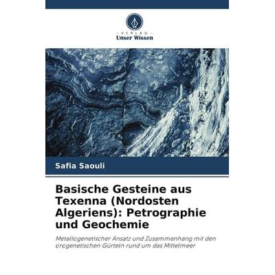 Basische Gesteine aus Texenna (Nordosten Algeriens): Petrographie und Geochemie, Taschenbuch von Safia Saouli, Verlag Unser Wissen