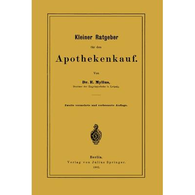 Kleiner Ratgeber für den Apothekenkauf, Taschenbuch von E. Mylius, Springer Berlin, 978-3-642-90144-7