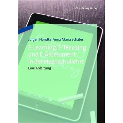 E-Learning, E-Teaching und E-Assessment in der Hochschullehre, Gebundene Ausgabe von Jürgen Handke,Anna Maria Schäfer, De Gruyter Mouton,