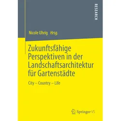 Zukunftsfähige Planungsstrategien in der Landschaftsarchitektur für Gartenstädte, Fachbücher von Nicole, Uhrig