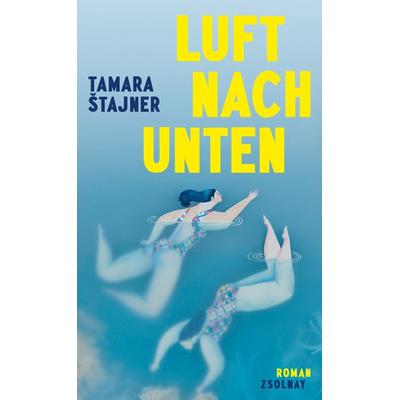 Luft nach unten, Gebundene Ausgabe von Tamara Štajner, Zsolnay, Paul, 978-3-552-07582-5