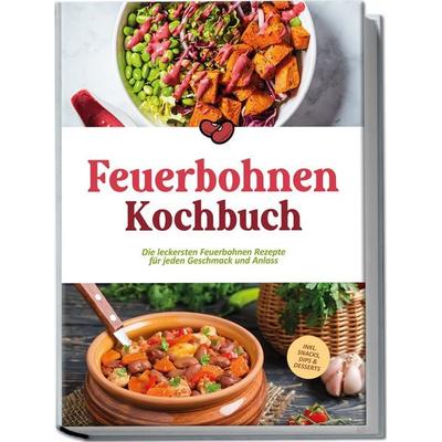 Feuerbohnen Kochbuch: Die leckersten Feuerbohnen Rezepte für jeden Geschmack und Anlass - inkl. Snacks, Dips & Desserts, Taschenbuch von Maria