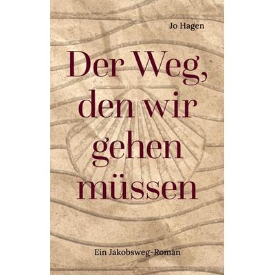 Der Weg, den wir gehen müssen, Taschenbuch von Jo Hagen, BoD – Books on Demand, 978-3-7597-6876-6