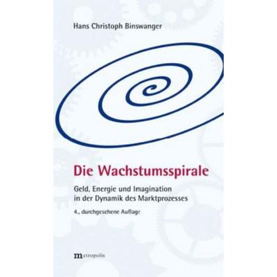 Die Wachstumsspirale, Taschenbuch von Hans Ch Binswanger, Metropolis, 978-3-89518-783-4