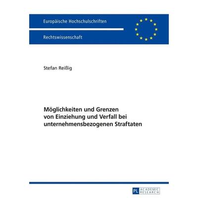 Möglichkeiten und Grenzen von Einziehung und Verfall bei unternehmensbezogenen Straftaten, Taschenbuch von Stefan Reissig, Peter Lang GmbH,