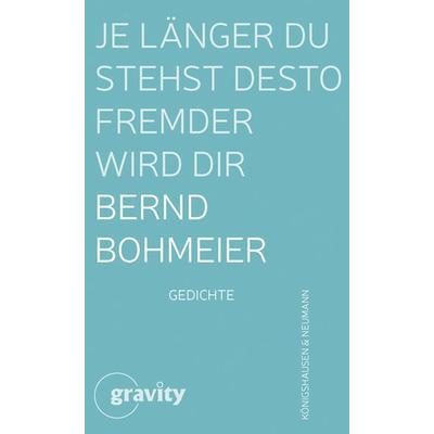 Je länger du stehst desto fremder wird dir, Gebundene Ausgabe von Bernd Bohmeier, Königshausen u. Neumann, 978-3-8260-9757-7