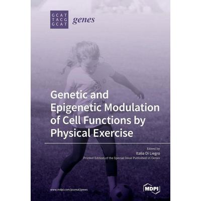 Genetic and Epigenetic Modulation of Cell Functions by Physical Exercise, Taschenbuch von , Mdpi, 978-3-03928-480-1