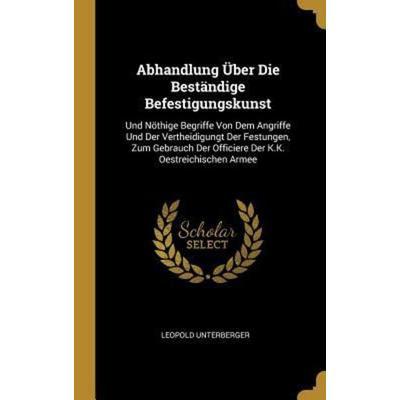 Abhandlung Über Die Beständige Befestigungskunst, Gebundene Ausgabe von Leopold Unterberger, Creative Media Partners, LLC, 978-0-270-17093-1