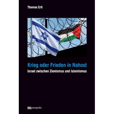 Krieg oder Frieden in Nahost, Taschenbuch von Thomas Ertl, Metropolis, 978-3-7316-1632-0