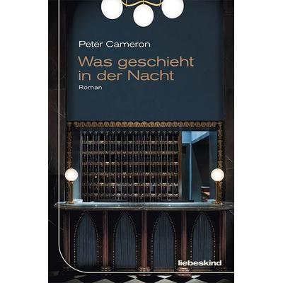 Was geschieht in der Nacht, Gebundene Ausgabe von Peter Cameron, Liebeskind, 978-3-95438-149-4