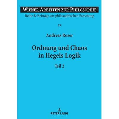 Ordnung und Chaos in Hegels Logik, Taschenbuch von Andreas Roser, Peter Lang GmbH, Internationaler Verlag der Wissenschaften, 978-3-631-85765-6