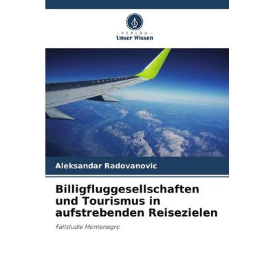 Billigfluggesellschaften und Tourismus in aufstrebenden Reisezielen, Taschenbuch von Aleksandar Radovanovic, Verlag Unser Wissen, 978-620-9-68493-7
