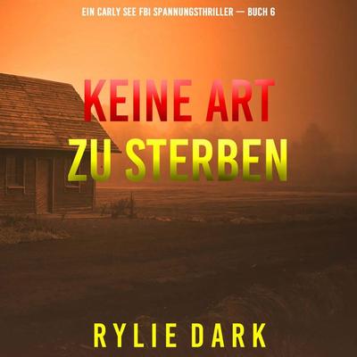 Keine Art Zu Sterben (Ein Carly See FBI Spannungsthriller — Buch 6) - Rylie Dark, Audio, 9798261430124